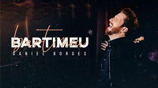 Daniel Borges - Bartimeu [ CLIPE OFICIAL ]