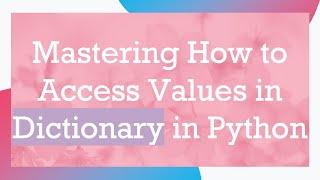 Mastering How to Access Values in Dictionary in Python