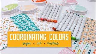 How to Pick Coordinating Colors: paper * ink * markers