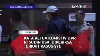 Kata Ketua Komisi IV DPR Sudin Diperiksa KPK Terkait Korupsi SYL