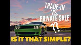 Trade-In VS. Private Sale: Which Is Best?