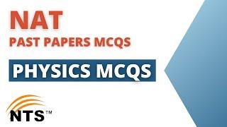 NAT PAST PAPERS MCQS [ important physics mcqs ]