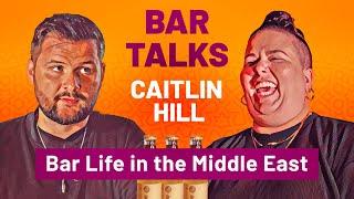 BAR TALKS: Caitlin Hill - Bar Life in the Middle East