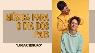 Música para o Dia dos Pais| "Lugar Seguro"| Ensino Fundamental I e || 