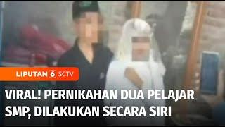 Viral! Pernikahan Dua Pelajar SMP Berusia 14 Tahun, Dilakukan Secara Siri | Liputan 6