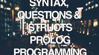 Programming In Prolog Part 2 - Syntax, Questions and Structs