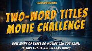 TWO-WORD TITLES Movie Challenge: Fill In The Blanks Quiz