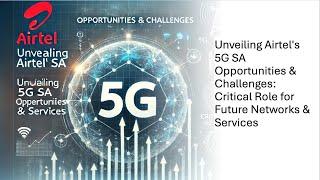 Unveiling Airtel's 5G SA Opportunities & Challenges: Critical Role for Future Networks & Services