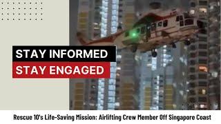 Rescue 10's Life-Saving Mission: Airlifting Crew Member Off Singapore Coast