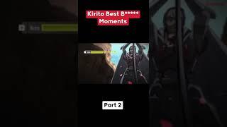 Kirito Best B***** Moments Part 2