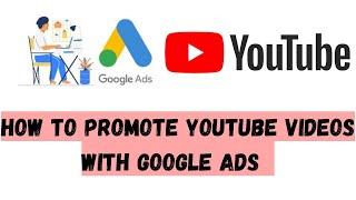 How to promote YouTube Videos with Google Ads | Step by Step Guideline