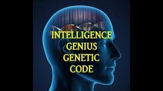 ◮ INTELLIGENCE GENIUS GENETIC CODE  PART TWO