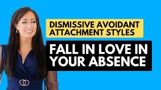 Dismissive Avoidant Attachment Styles Fall in Love In Your Absence