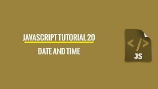 Javascript Tutorial 20: Date and Time