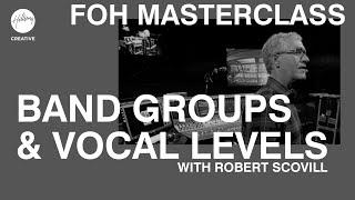 Band Groups & Vocal Levels | FOH Masterclass ft Robert Scovill | Hillsong Creative Audio Training