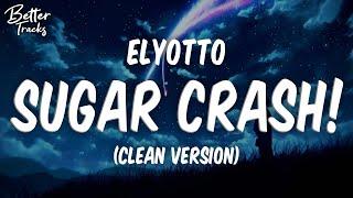 ElyOtto - SugarCrash! (Clean) (Lyrics)  (SugerCrash Clean) (TikTok)