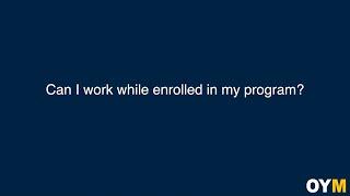 Can I work while enrolled in my program? | OYM FAQ Video Series