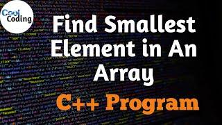 Program to Find Smallest Element in an Array | C++ Program | Cool Coding |