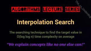 Interpolation Search | Algorithms Lecture 10 | The cs Underdog