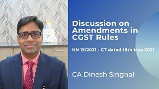 Discussion of Amendments made in GST Rules by Notification No.15/2021 CT dated 18th May 2021