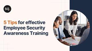 5 Tips for effective Employee Security Awareness Training | Cyber Awareness | Security Quotient