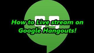 How to Live stream with Google Hangouts!