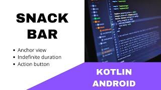 ANDROID - SNACK BAR - INDEFINITE DURATION, ANCHOR VIEW, ACTION BUTTON  || TUTORIAL IN KOTLIN