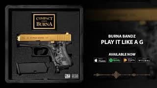 Burna Bandz - Play It Like a G (Official Audio)