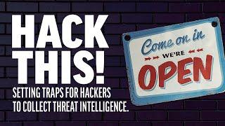 Hack This! Setting Traps For Hackers To Collect Threat Intelligence