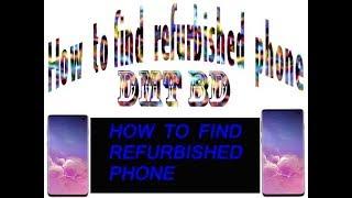 How to find refurbished phone.By DMT BD