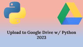 Upload to Google Drive w/Python - Free Easy Cloud Storage System, Deployable Code 2023