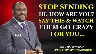 STOP SENDING HI HOW ARE YOU:SAY THIS AND WATCH THEM GO CRAZY FOR YOU|MOTIVATIONAL SPEECH MYLESMUNROE