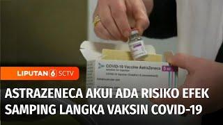Heboh! AstraZeneca Akui Vaksin Covid-19 Miliknya Sebabkan Efek Samping Langka | Liputan 6