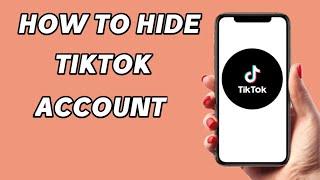 How to hide your tiktok account from other people