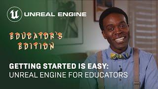 Getting Started is Easier Than You Think | Getting Started with Unreal Engine: Educator's Edition