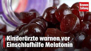 Gefährlicher Trend: Kinderärzte warnen vor Einschlafhilfe Melatonin | krone.tv NEWS