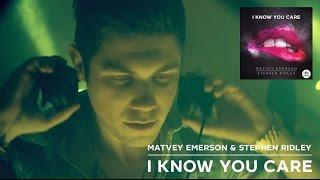 Matvey Emerson & Stephen Ridley - I Know You Care (Official Video)