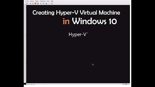 Create a Virtual Machine with Hyper-V Manager On Windows 10 Step-By-Step