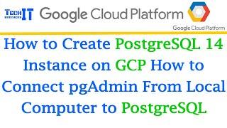 How to Create PostgreSQL 14 Instance on GCP How to Connect pgAdmin From Local Computer to PostgreSQL