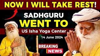 BREAKING NEWS | FINALLY, Sadhguru Taking REST | 14 June 2024 | USA | Sadhguru Darshan