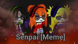 Senpai [ Meme ] Gacha club | Ppg | Edit