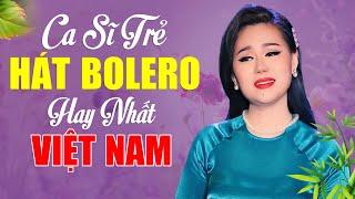 Ca Sĩ Trẻ Hát Bolero Hay Nhất VIỆT NAM Nghe Thử Một Lần Nghiện Tới Già - Album Bolero Mới Nhất 2024