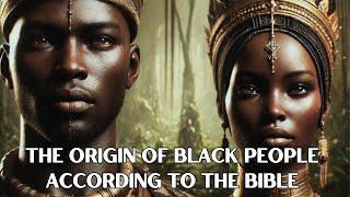 THE ORIGIN OF BLACK PEOPLE ACCORDING TO THE BIBLE | Bible Mysteries Explained