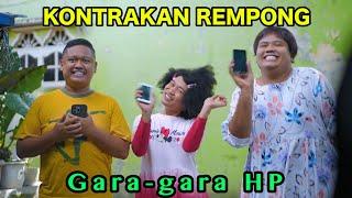 GARA- GARA HP || KONTRAKAN REMPONG EPISODE 834