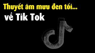 Thuyết âm mưu về Tik Tok đen tối thế nào?