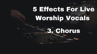 5 Effects For Live Worship Vocals 3. Chorus