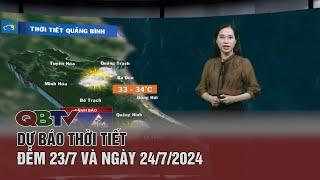 Dự báo thời tiết đêm 23/7 và ngày 24/7/2024 | QBTV