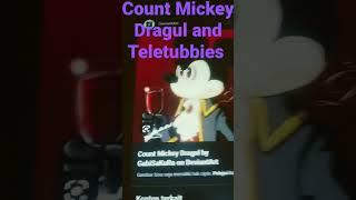 count Mickey Dragul and Teletubbies