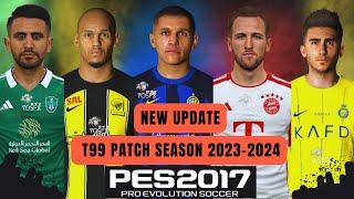 PES 2017 | New Update T99 Patch Season 2023-2024 ( Transfers & kits ) Download ..!!!