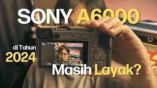 Pake SONY A6000 di Tahun 2024, Emang Masih LAYAK ??